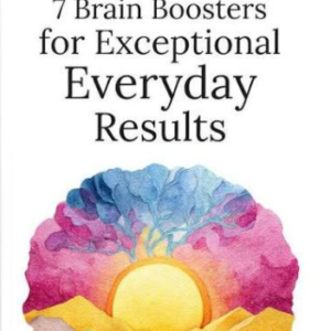 7 Brain Boosters for Exceptional Everyday Results